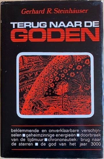 Steinhauser, Gerhard R. - TERUG NAAR DE GODEN.  Op het spoor van het onverklaarbare.  Beklemmende en onverklaarbare Verschijnselen. Geheimzinnige energieen. Doorbraak van de Tijdmuur. Chrononautiek: Brug naar de Sterren, de God van het Jaar 3000.