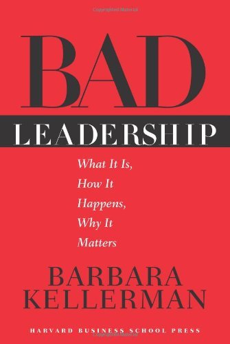 Kellerman, Barbara - BAD LEADERSHIP - What It Is, How It Happens, Why It Matters