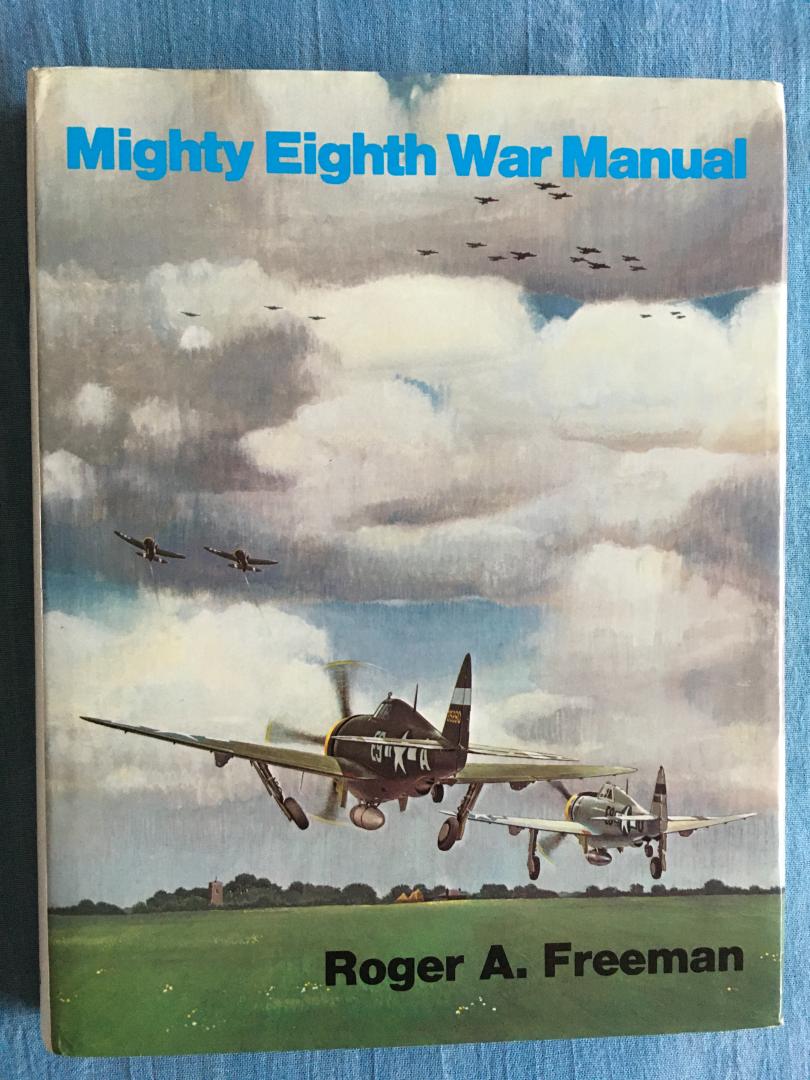 Freeman, Roger A. - Mighty Eighth War Manual