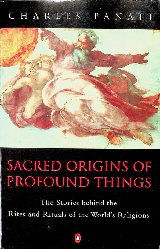 Panati, Charles - Sacred origins of profound things. The Stories behind the Rites and Rituals of the World's Religions