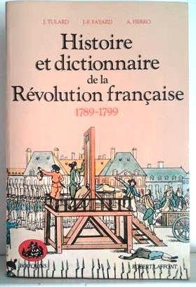 TULARD Jean, FAYARD J.-F. , FIERRO A. - Histoire et dictionnaire de la Revolution française 1789-1799