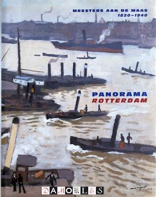 Peter van Beveren, Wim van Sinderen - Panorama Rotterdam. Meesters aan de Maas 1820 -1940