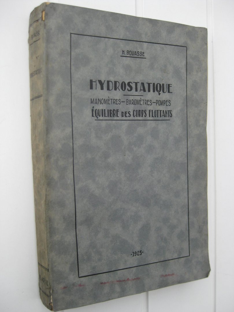Bouasse, H. - Hydrostatique. Manomètres-barométres-pompes. Équilibre des corps flottants.