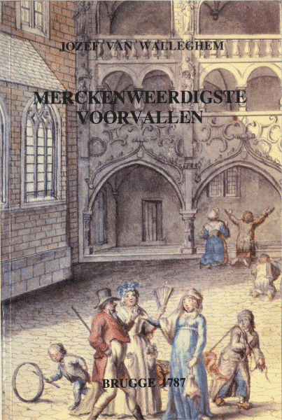 Walleghem, Jozef Van - Merckenweerdigste voorvallen en daegelijcksche gevallen Brugge 1787