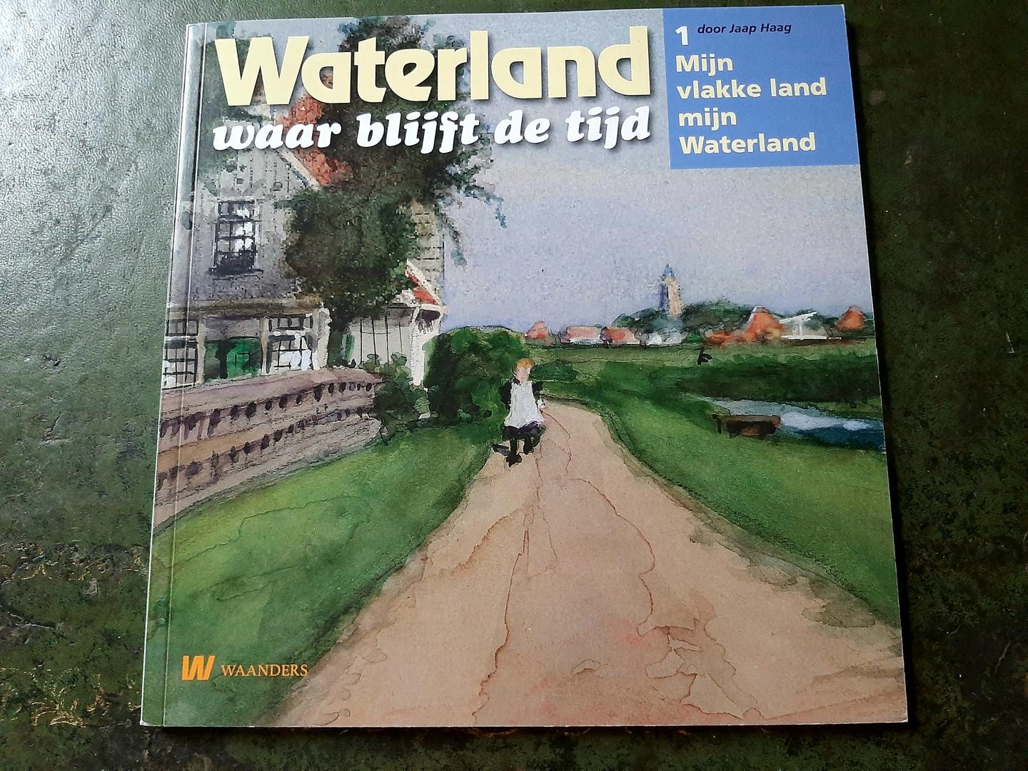 Haag, Jaap - Waterland waar blijft de tijd -  1. Mijn vlakke land mijn Waterland