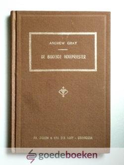 Gray, Andrew - De biddende Hogepriester --- Tweede serie, zevende deel. Negen predikaties. Uit het Engels vertaald door C.B. van Woerden Jr. te Akkrum
