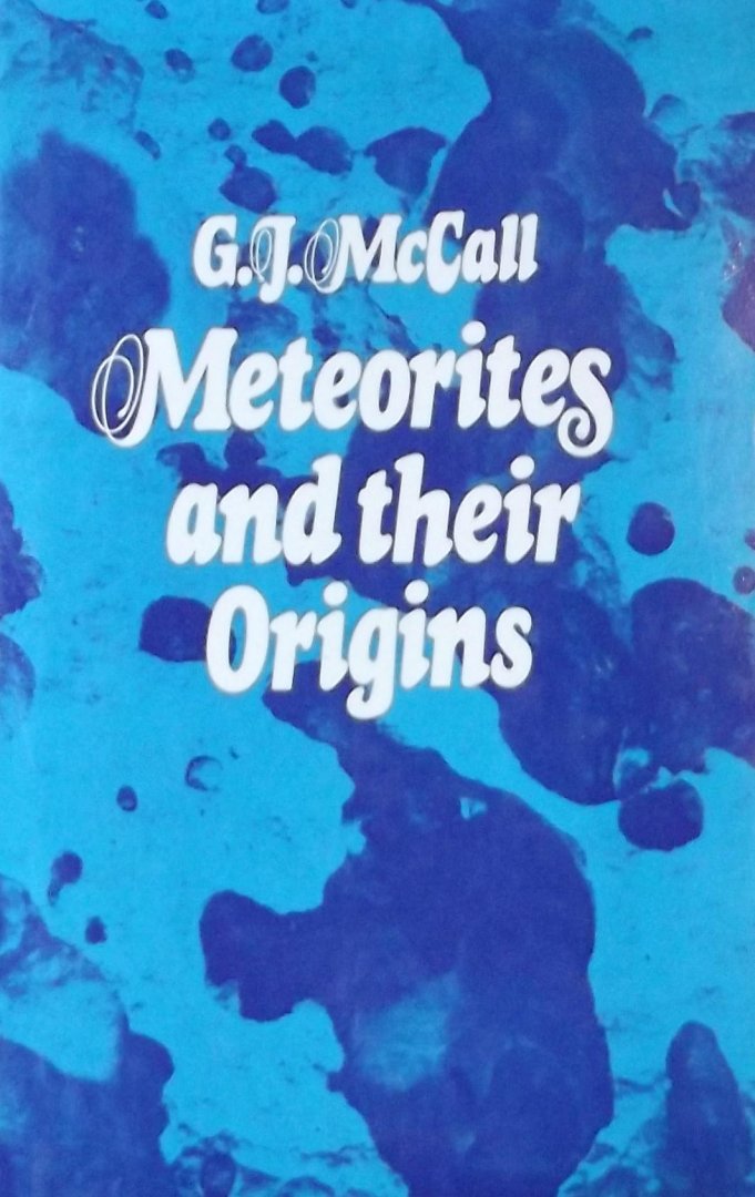 McCall, G.J. - Meteorites and their Origins