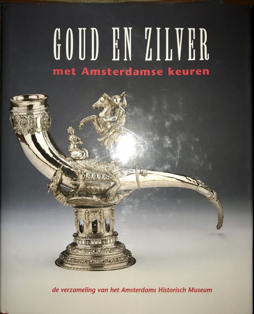 Vreeken, Hubert - Goud en Zilver Met Amsterdamse Keuren. De  Verzameling van het Amsterdams Historisch Museum