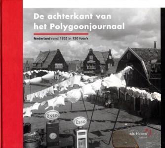 Geert Visser & René van Maarsseveen - De achterkant van het Polygoonjournaal. Nederland rond 1955 in 150 foto's
