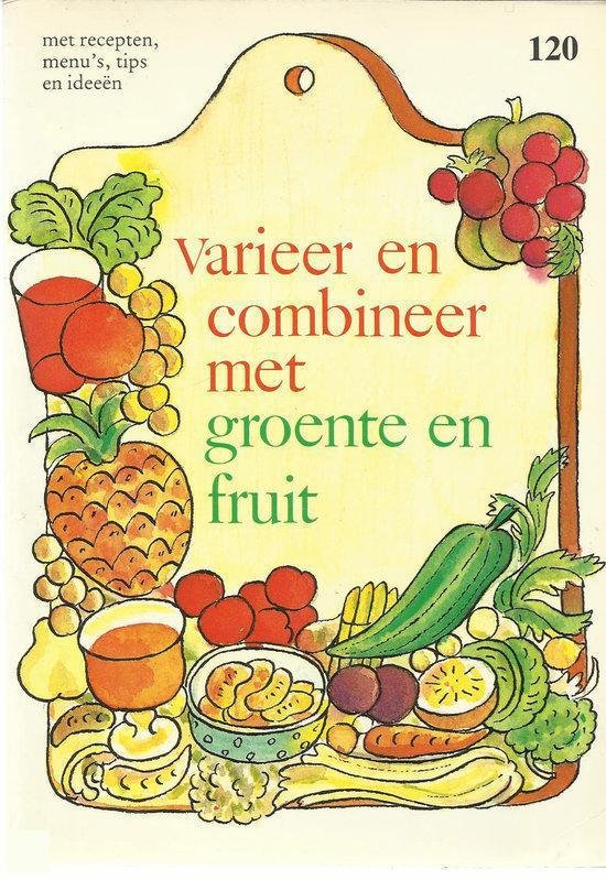  - Varieer en combineer met groente en fruit