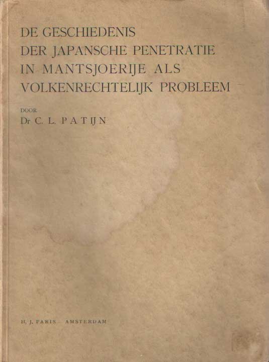 Patijn, C.L. - De geschiedenis der Japansche penetratie in Mantsjoerije als volkenrechtelijk probleem