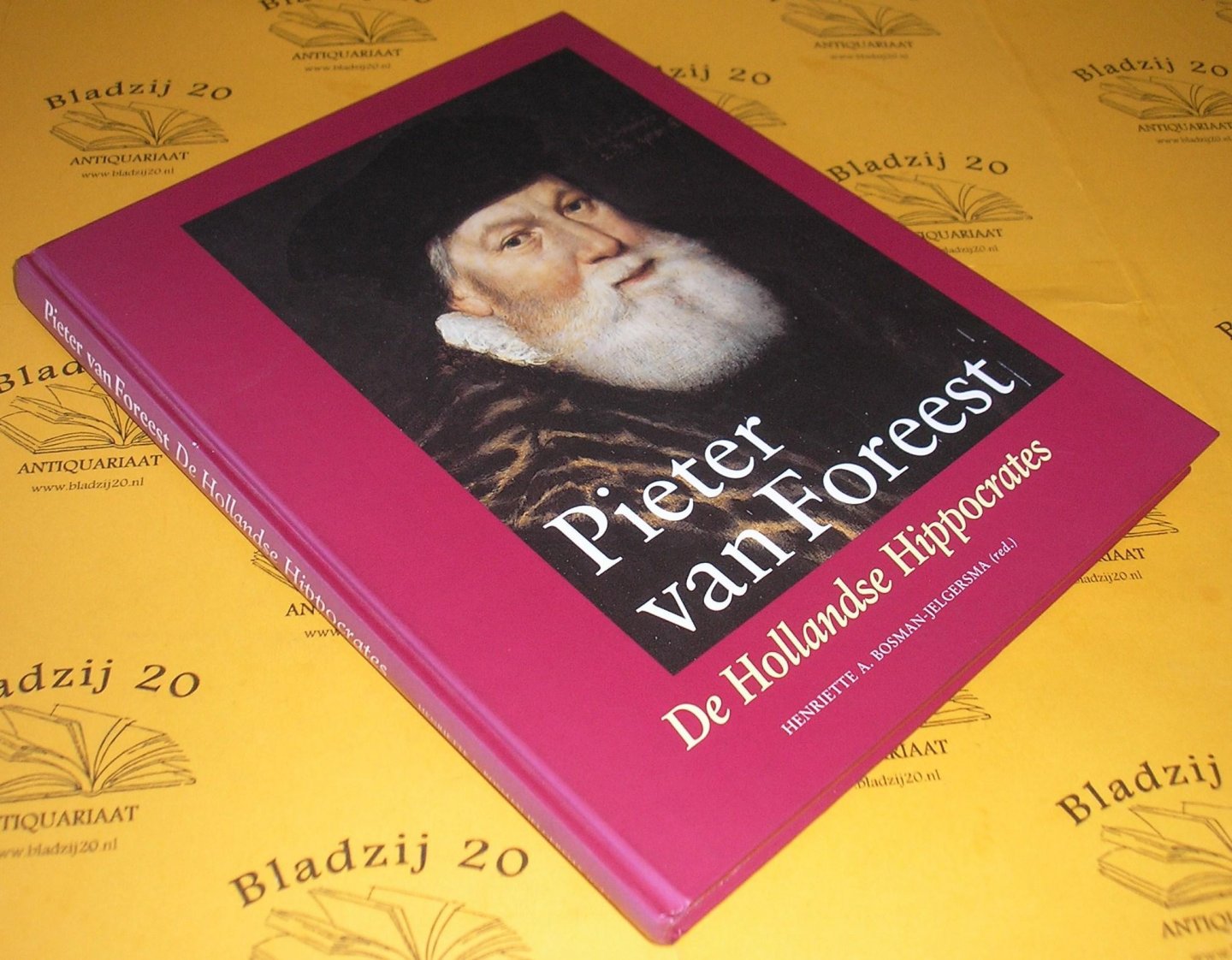 Bosman-Jelgersma, Henriette A. (red.). - Pieter van Foreest. De Hollandse Hippocrates.