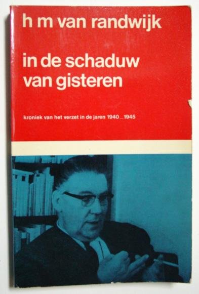Randwijk, H.M. van - In de schaduw van gisteren. Kroniek van het verzet in de jaren 1940-1945