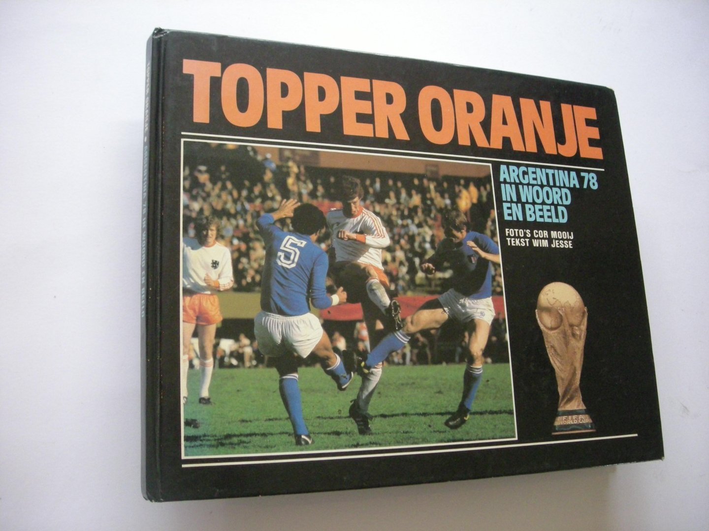 Jesse, W., tekst / Mooij, C. folo's - Topper Oranje - Argentina 78 in woord en beeld