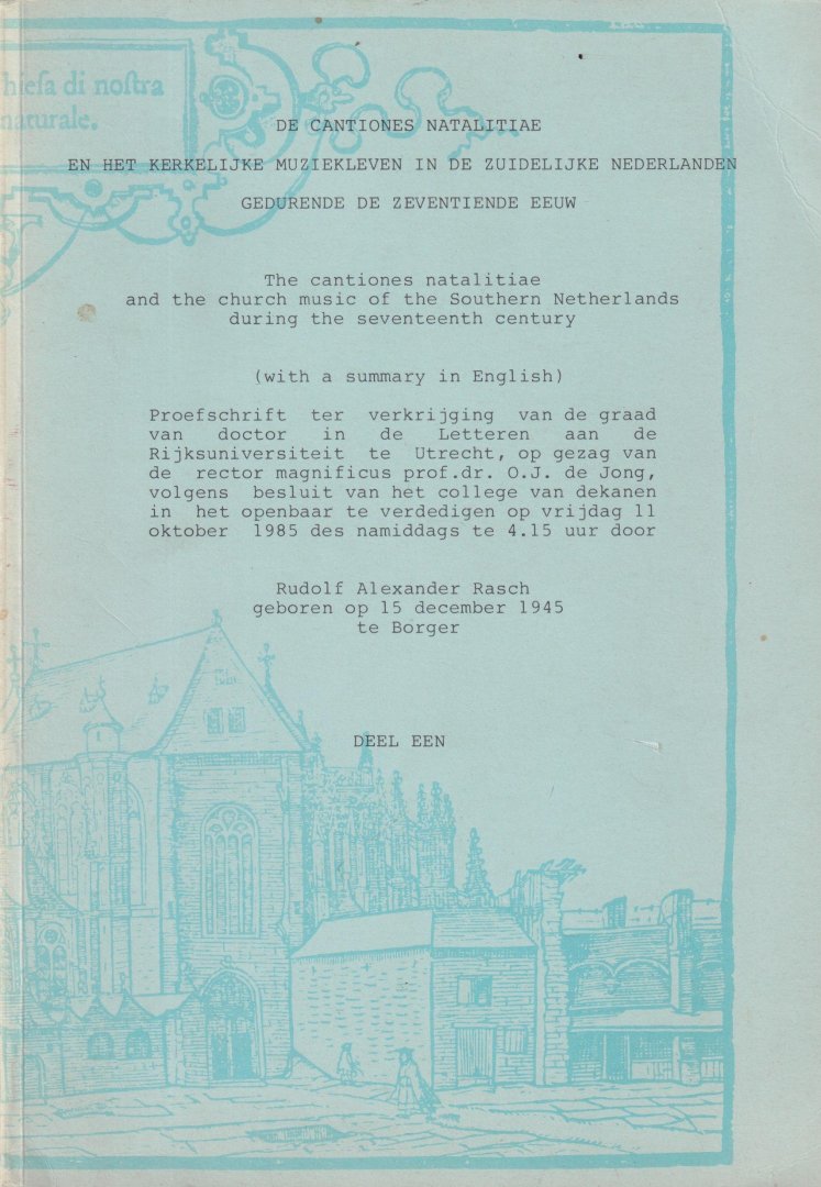 Rasch, R.A. - De cantiones Natalitiae en het kerkelijke muziekleven in de uidelijke Nederlanden gedurende de zeventiende eeuw