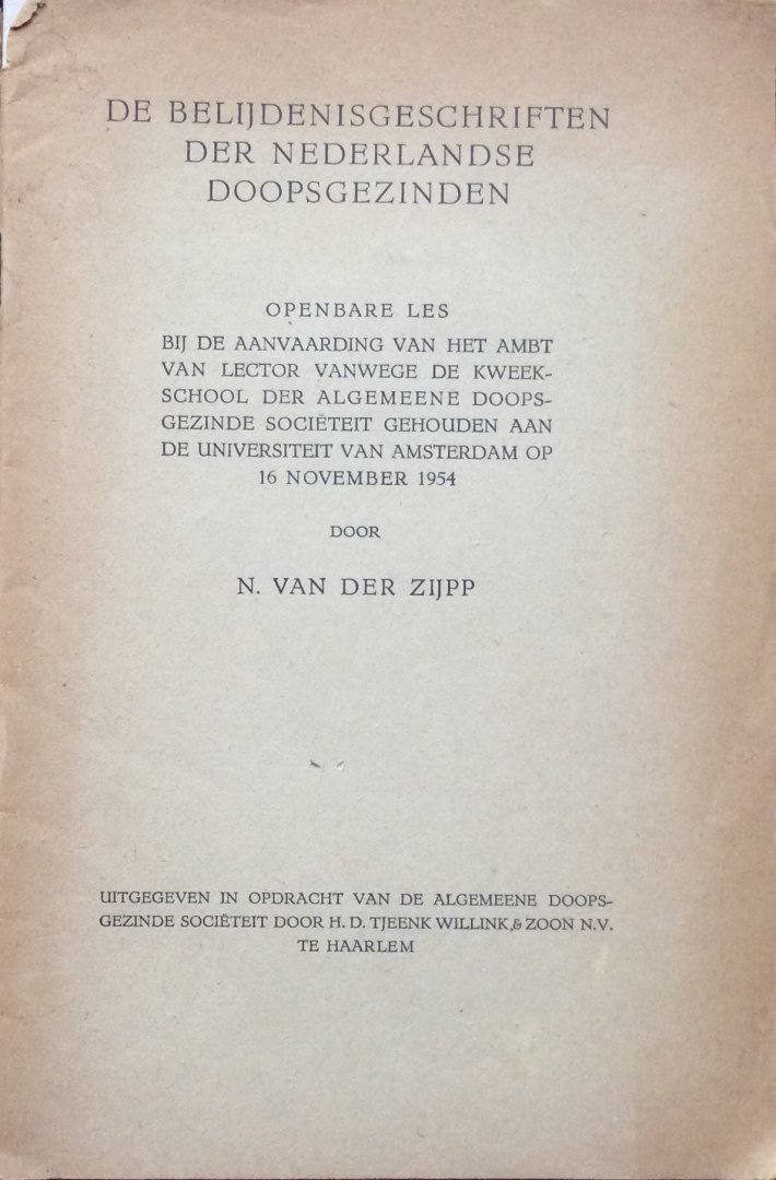 Zijpp, N. van der - De belijdenisgeschriften der Nederlandse Doopsgezinden; openbare les bij de aanvaarding van het ambt van lector vanwege de kweekschool der algemeene doopsgezinde societeit gehouden aan de Universiteit van Amsterdam op 16 november 1954