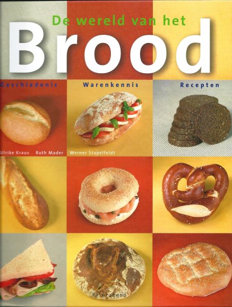 Kraus, Ulrike ... [et al.] - De wereld van het brood : geschiedenis, warenkennis, recepten