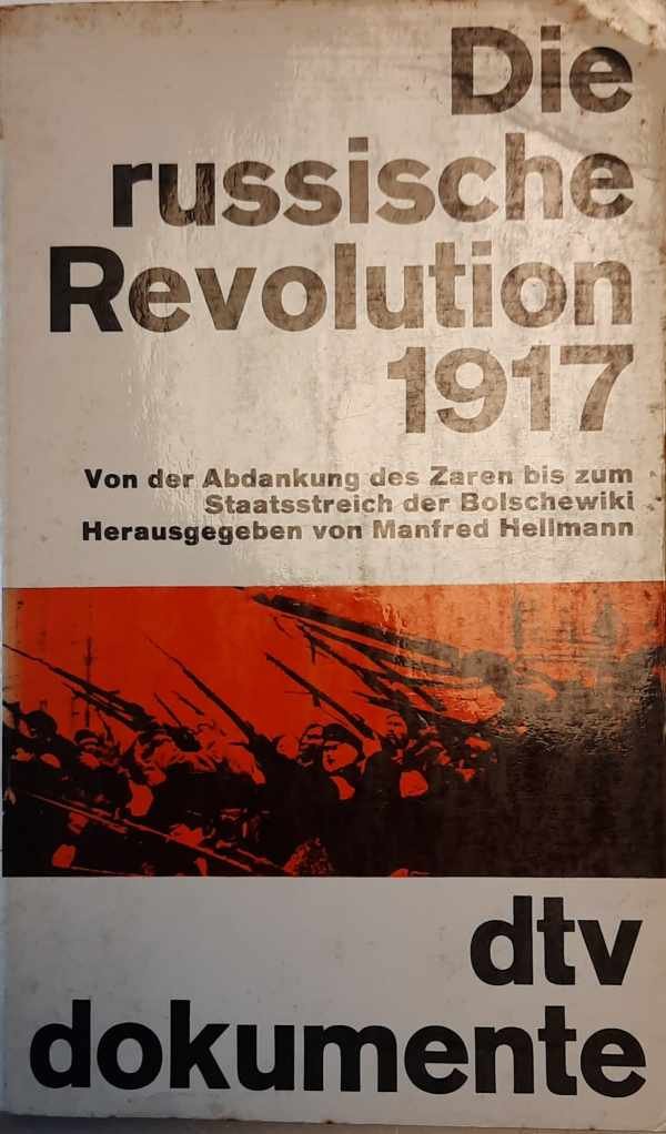 HELLMAN Manfred - Die russische Revolution 1917. Von der Abdankung des Zaren bis zum Staatsstreich der Bolschewiki.