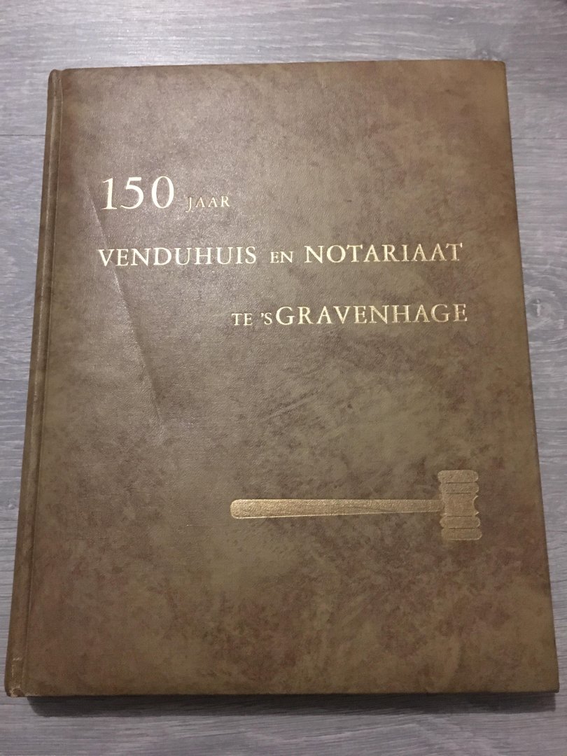 G. ‘T Hart - 150 jaar Venduhuis en Notariaat te ‘sGravenhage