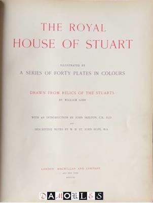 William Gibb, John Skelton, W.H.St. John Hope - The Royal House of Stuart