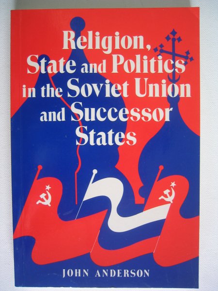 Anderson, John - Religion, State and Politics in the Soviet Union and Successor States
