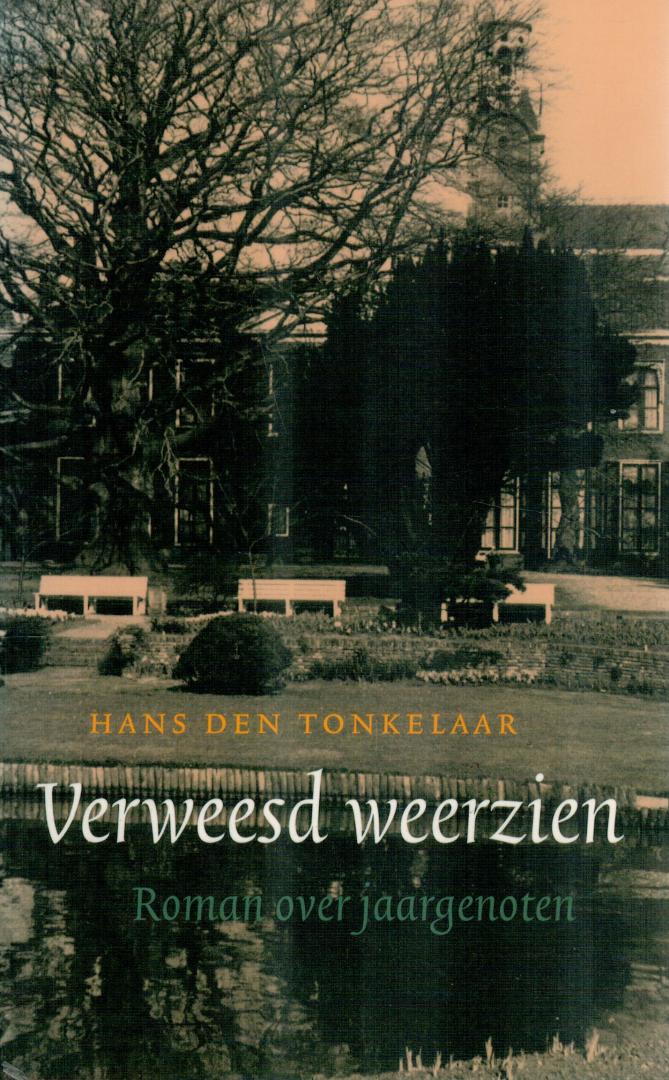 Tonkelaar, Hans den - Verweesd weerzien / Roman over jaargenoten