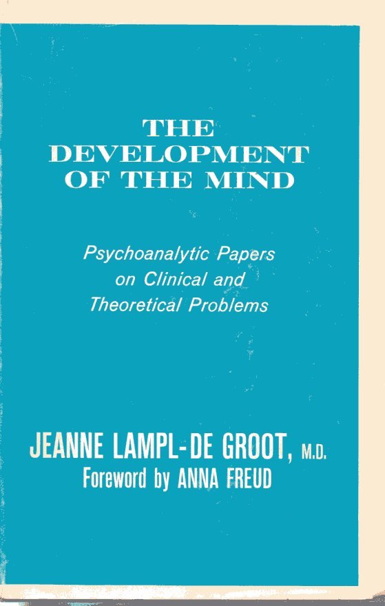 Lampl-de groot, jeanne - the development of the mind psychoanalytic papers on clinical and theoretical problems