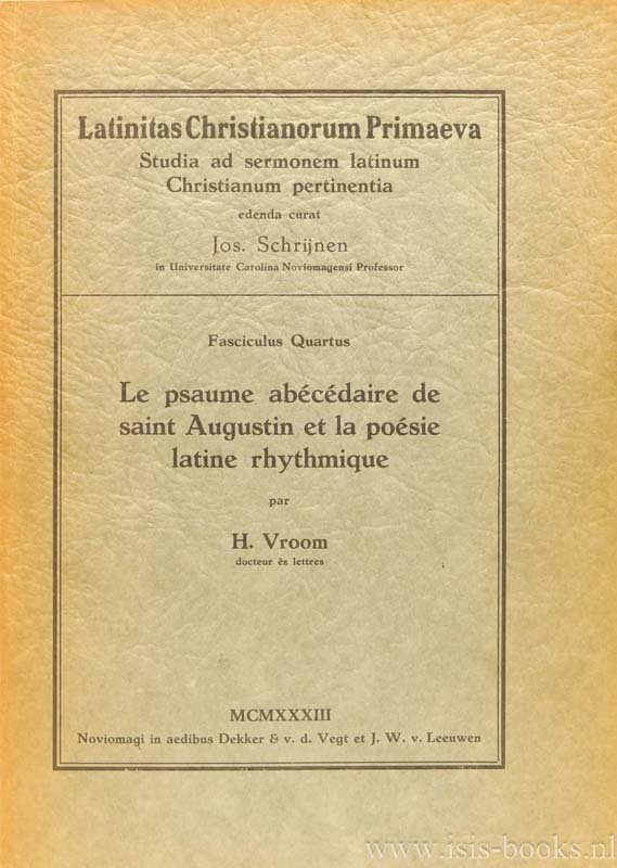 AUGUSTINUS, AURELIUS, AUGUSTINE, VROOM, H. - Le psaume abécédaire de saint Augustin et la poésie latine rhytmique.