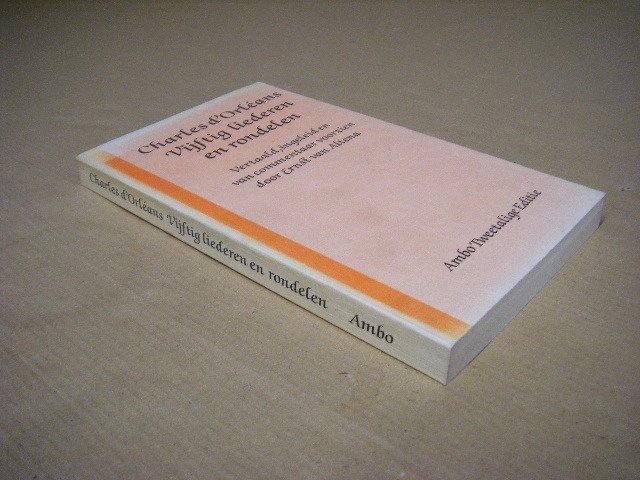 Ernst van Altena (vertaald, ingeleid en van commentaar voorzien door) - Charles d Orleans Vijftig liederen en rondelen  [gesigneerd]