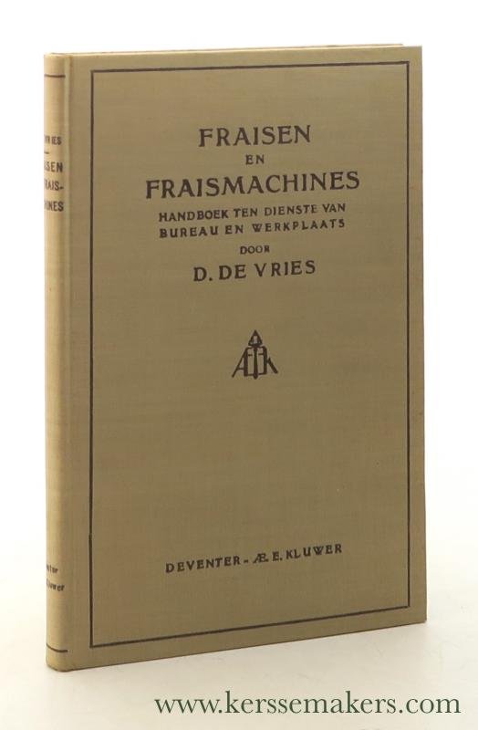 Vries, D. de. - Fraisen en fraismachines. Handboek ten dienste van bureau en werkplaats.