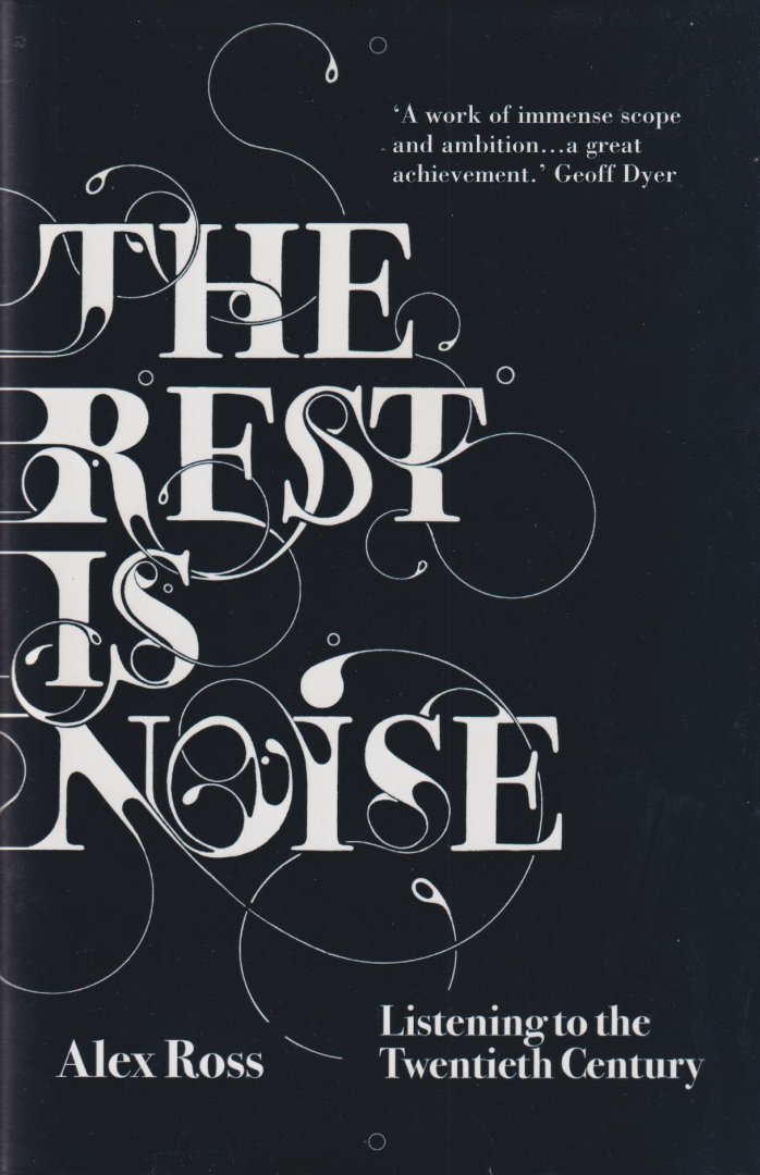 Ross, Alex - The Rest Is Noise: Listening to the Twentieth Century