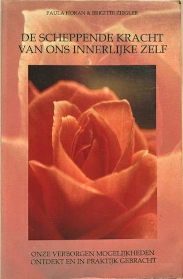 Horan, Paula / Ziegler, Brigitte - DE SCHEPPENDE KRACHT VAN ONS INNERLIJK ZELF. Onze verborgen mogelijkheden ontdekt en in praktijk gebracht.