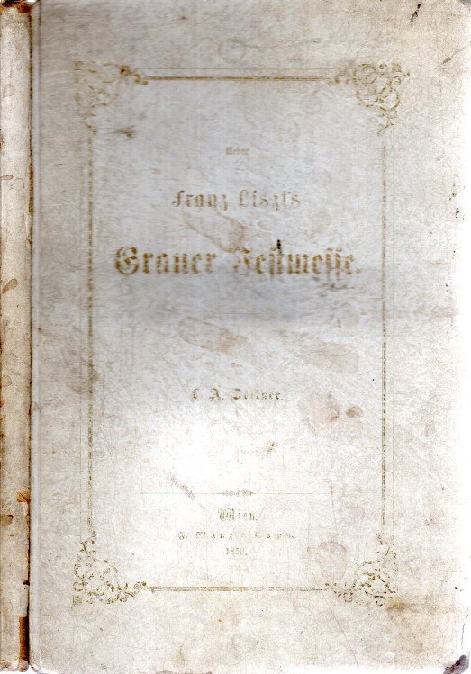 LISZT - L.A. ZELLNER - Ueber Franz Liszt's Graner Festmesse und ihre Stellung zur geschichtlichen Entwicklung der Kirchenmusik. Eine Beitrag zur wesenhaftenn Verständnisse dieses Werkes.