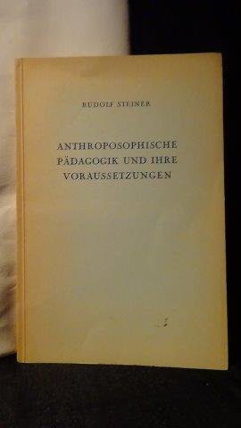 Steiner, Rudolf, - Anthroposophische Pädagogik und ihre Voraussetzungen. GA 309.
