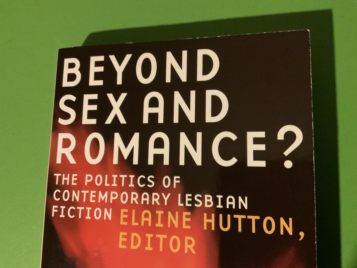 Hutton, Elaine (ed) - Beyond Sex and Romance? / The Politics of Contemporary Lesbian Fiction