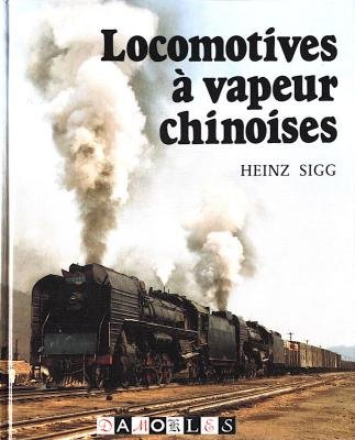 Heinz Sigg - Locomotives à vapeur chinoises
