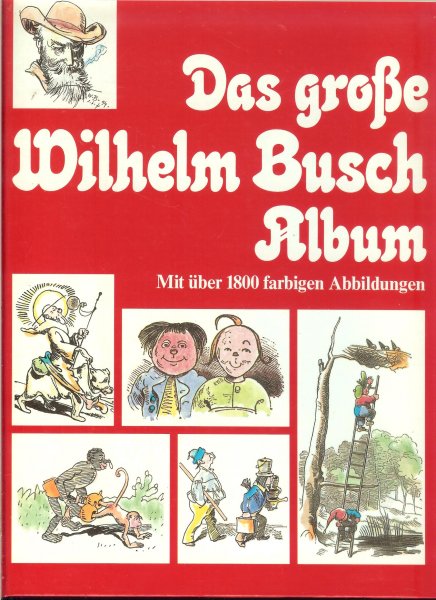 Busch, Wilhelm - Das grosse Wilhelm Busch Album. Mit 1800 farbigen Bildern