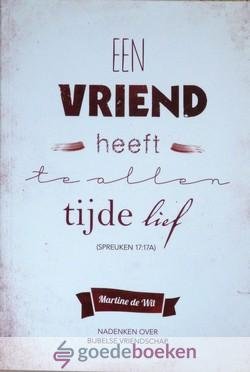 Wit, Martine de - Een vriend heeft te allen tijde lief *nieuw* nu van  9,95 voor --- Nadenken over Bijbelse vriendschap