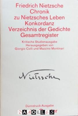 Friedrich Nietzsche - Chronik zu Nietzsches Leben, Konkordanz, Verzeichnis der Gedichte, Gesamtregister