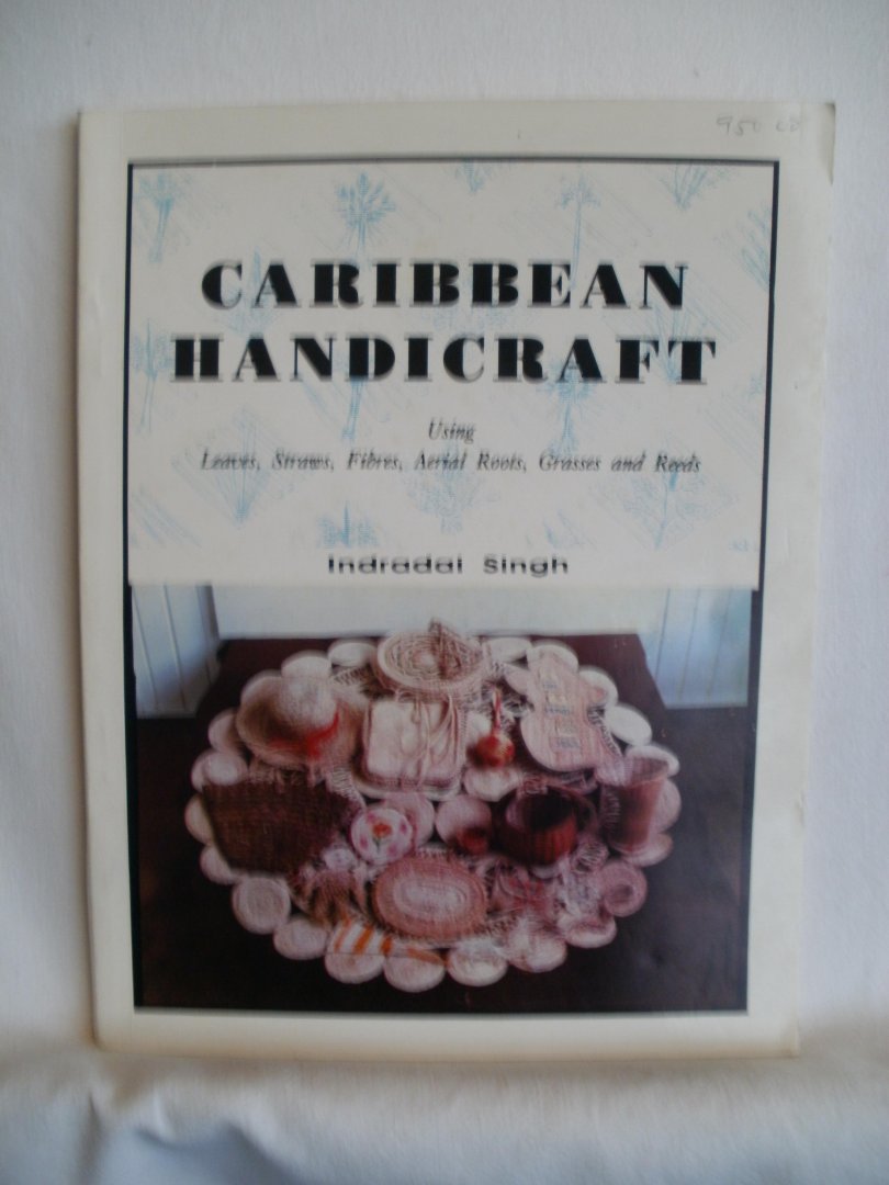Singh, Indradai - Caribbean Handicraft using Leaves, Straws, Fibres, Aerial Roots, Grasses and Reeds.