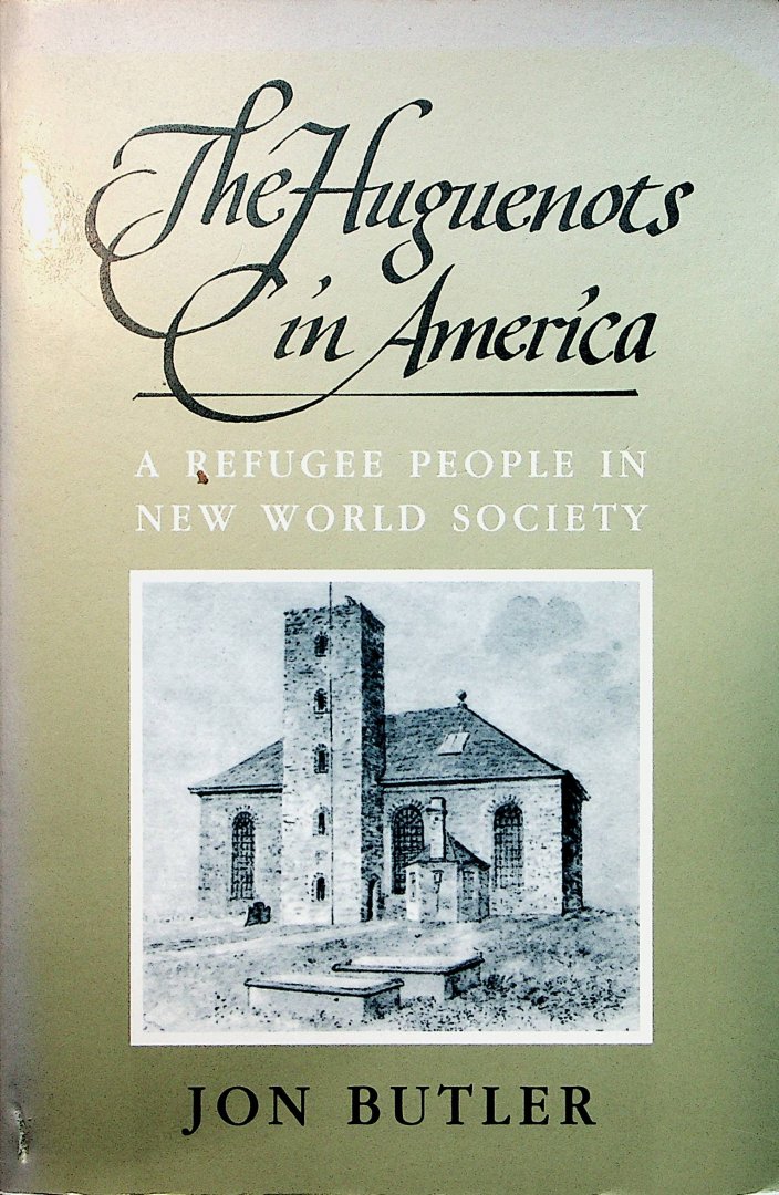 Butler, Jon - The Huguenots in America : a refugee people in new world society / Jon Butler