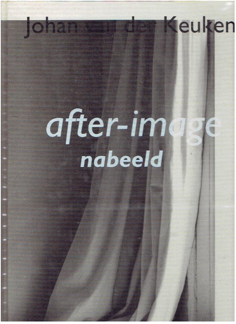 KEUKEN, Johan van der - Johan van der Keuken: after-image - nabeeld.
