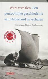 Rozeman, Ton - WARE VERHALEN. Een persoonlijke geschiedenis van Nederland in verhalen.