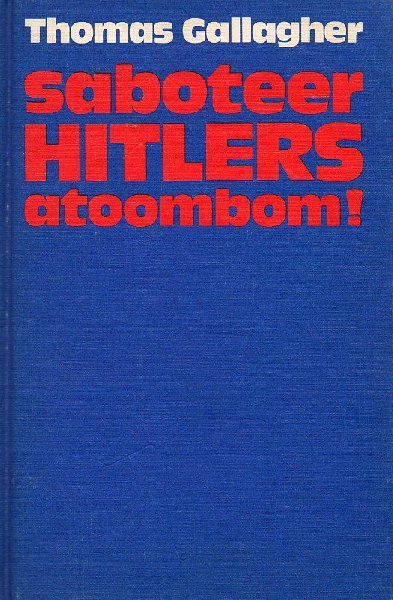 Gallagher, Thomas ( Vertaling: Herbert Leupen ) - Saboteer Hitlers Atoombom!