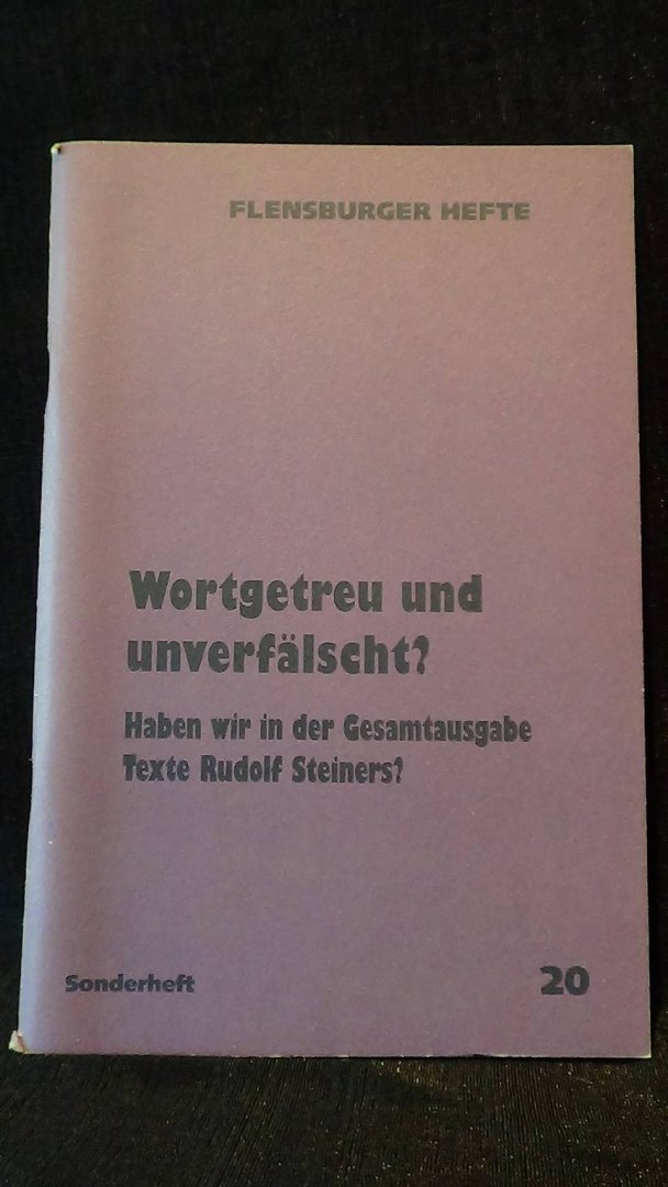 Gädeke, W. [red.] - Wortgetreu und unverfälscht? Haben wir in der Gesamtausgabe Texte Rudolf Steiners?