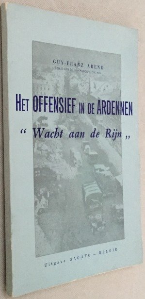 Arend, Guy-Franz, - Het offensief in de Ardennen. "Wacht aan de Rijn"