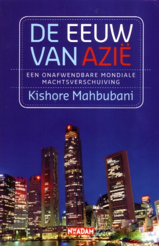 Mahbubani, Kishore - Mahbubani, Kishore, De eeuw van Azië. De onafwendbare mondiale machtsverschuiving