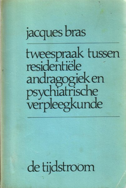 Bras, Jacques - Tweespraak tussen residentiële andragogiek en psychiatrische verpleegkunde