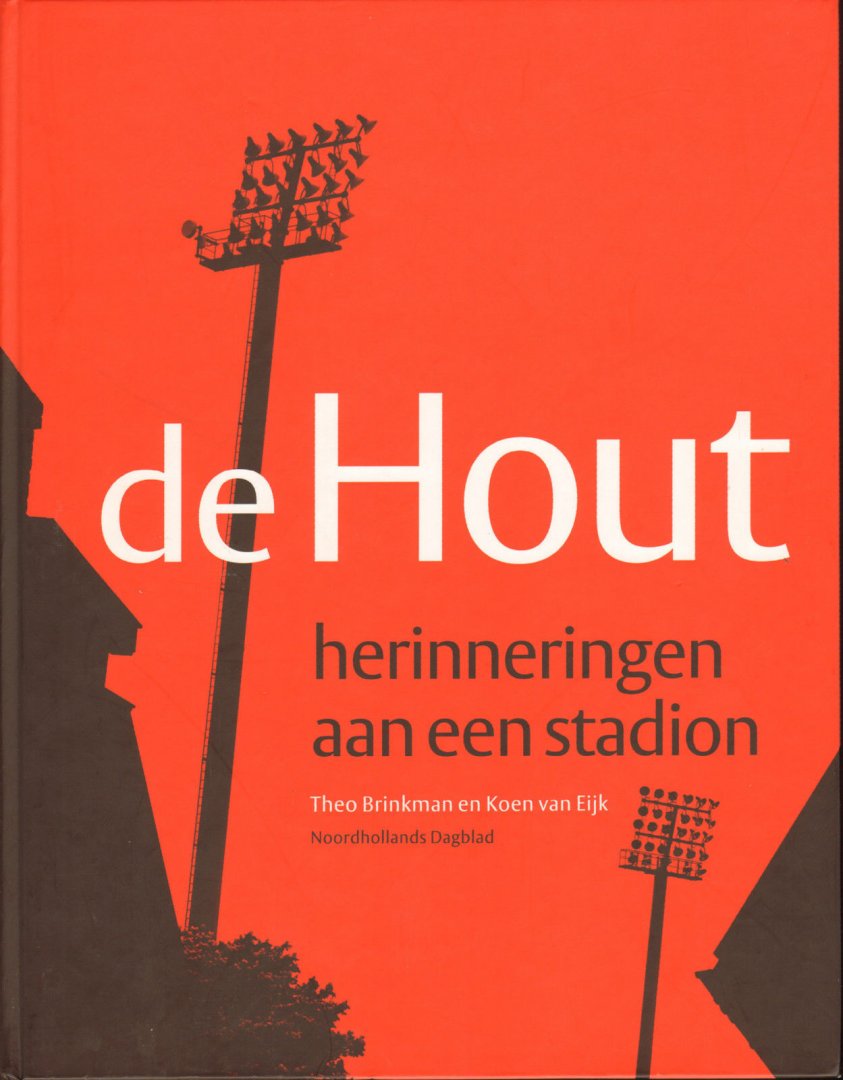 Theo Brinkman/Koen van Eijk. - De Hout, herinneringen aan een stadion.