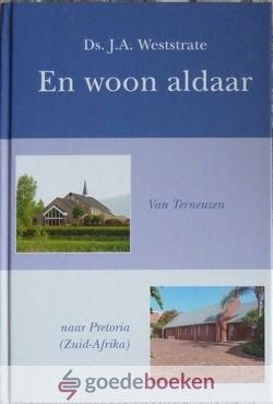 Weststrate, Ds. J.A. - En woon aldaar *nieuw* van  19,95 voor --- Van Terneuzen naar Pretoria (Zuid-Afrika)